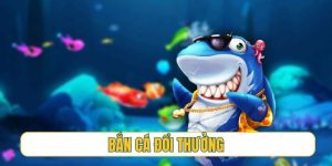 bắn cá đổi thưởng