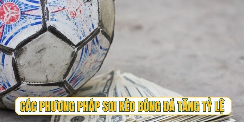 Các phương pháp soi kèo bóng đá tăng tỷ lệ thắng bất bại