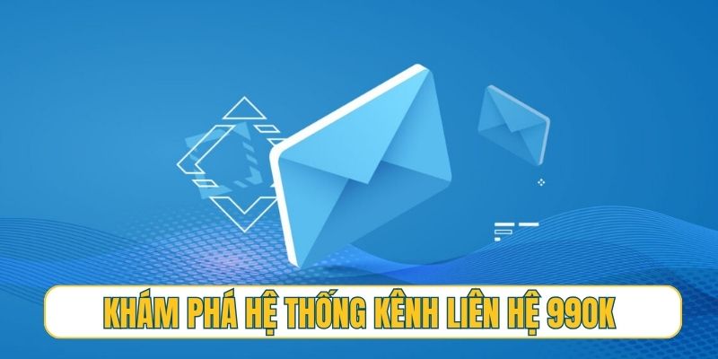 Khám phá hệ thống kênh liên hệ 99OK siêu tốc độ đa nền tảng