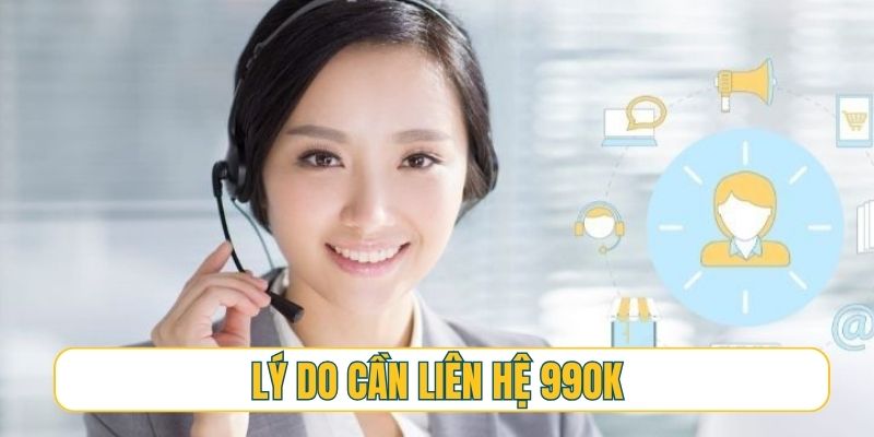 Lý do cần liên hệ 99OK và kết nối tổng đài viên ngay lập tức
