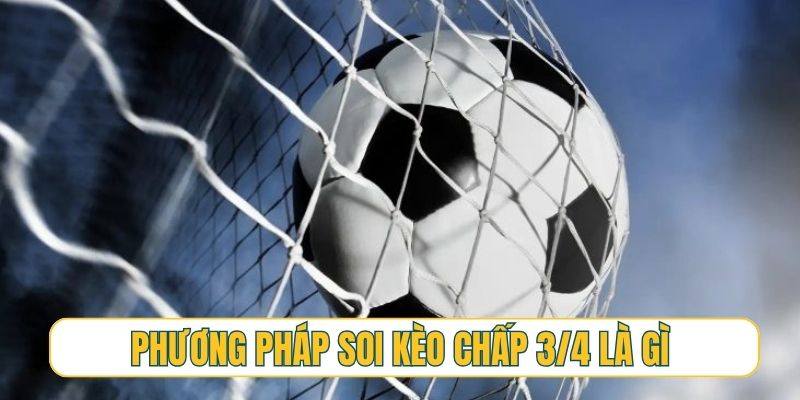 Phương pháp chính xác để soi kèo chấp 3/4 là gì?