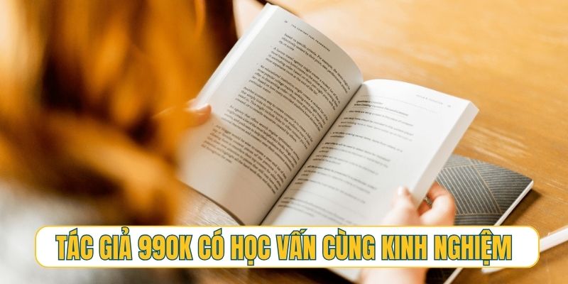 Tác giả 99OK có học vấn cùng kinh nghiệm thực chiến đáng nể
