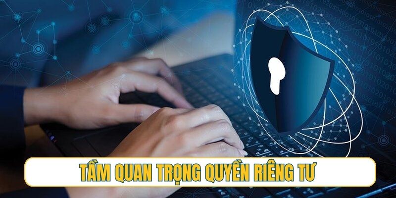 Tầm quan trọng của việc bảo mật quyền riêng tư người chơi