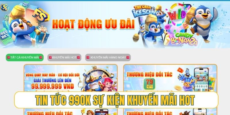 Tin tức 99OK cập nhật các sự kiện khuyến mãi hot nhất