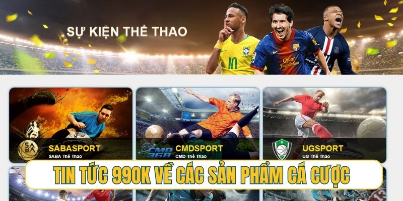 Tin tức 99OK về các sản phẩm cá cược mới nhất sắp ra mắt