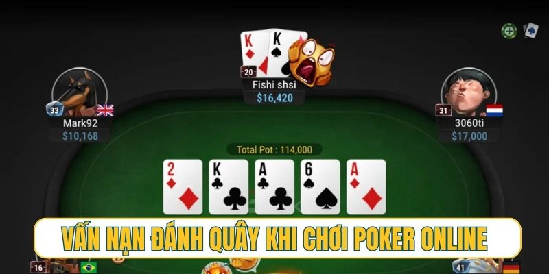 Nỗi ám ảnh về vấn nạn đánh quây khi chơi poker online